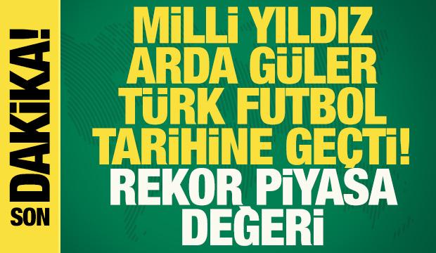 Son dakika: Arda G&uuml;ler, T&uuml;rk futbol tarihine ge&ccedil;ti: Rekor piyasa değeri