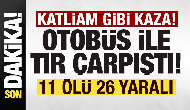 Son dakika: Yolcu otobüsüyle tır çarpıştı! 11 ölü, 26 yaralı