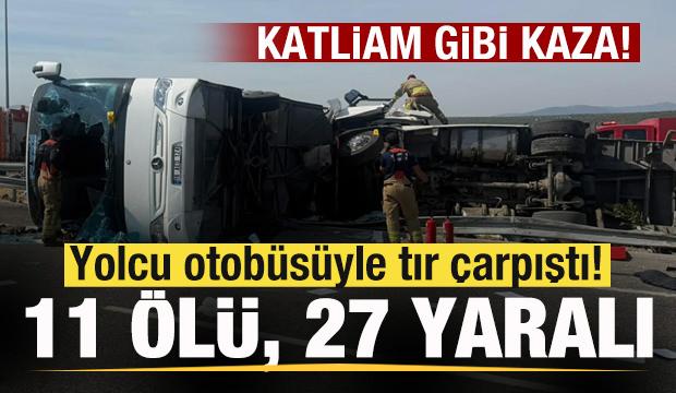 Son dakika: Yolcu otobüsüyle tır çarpıştı! 11 ölü, 27 yaralı