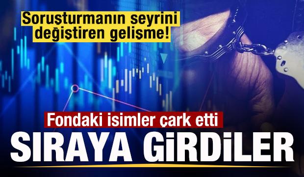 Soruşturmada sürpriz gelişme! Fondaki isimler çark etti! Sıraya girdiler