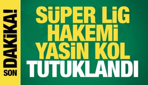 Süper Lig hakemi Yasin Kol tutuklandı