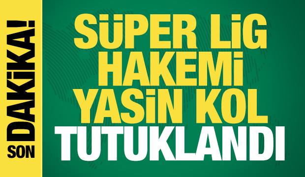 Süper Lig hakemi Yasin Kol tutuklandı