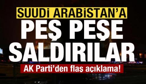 Suudi Arabistan'a peş peşe saldırılar! AK Parti'den son dakika açıklaması
