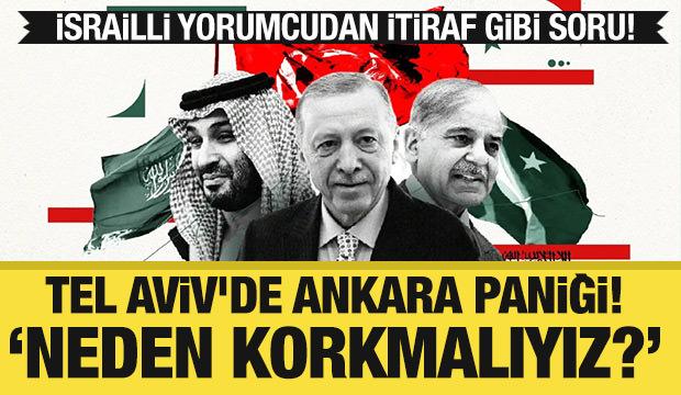 Tel Aviv'de Ankara paniği! İsrailli yorumcudan itiraf gibi soru: &ldquo;Neden korkmalıyız?&rdquo;