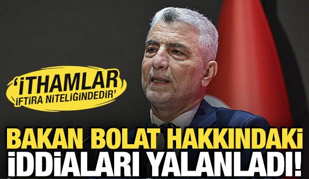 Ticaret Bakanı Bolat hakkındaki iddiaları yalanladı! 'İthamlar iftira niteliğindedir'