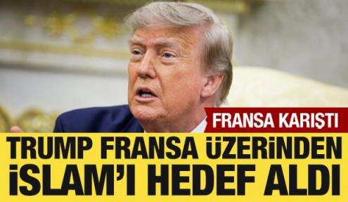 Trump, Fransa üzerinden İslam'ı hedef aldı