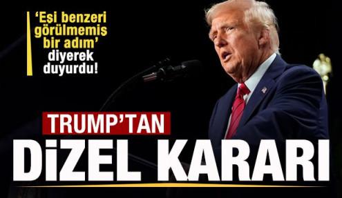 Trump'tan dizel kararı! 'Eşi benzeri görülmemiş adım' diyere duyurdu