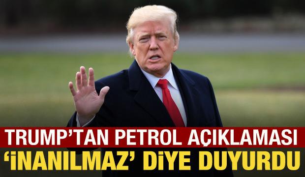 Trump'tan petrol açıklaması: 'İnanılmaz' diye duyurdu