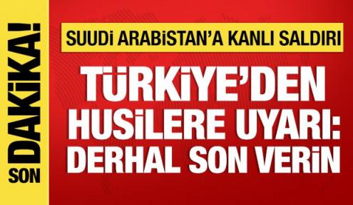 Türkiye'den Suudi Arabistan'a saldırıya tepki: Husilere uyarı!