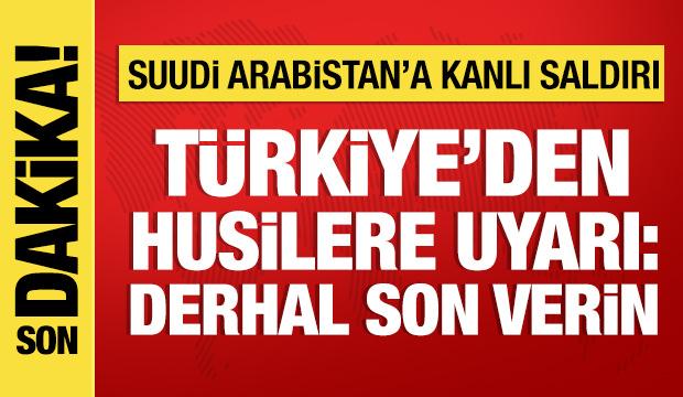 Türkiye'den Suudi Arabistan'a saldırıya tepki: Husilere uyarı!