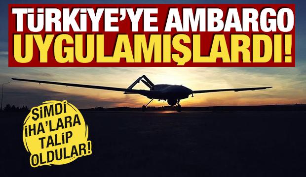 Türkiye'ye ambargo uygulamışlardı! Şimdi İHA'lara talip oldular
