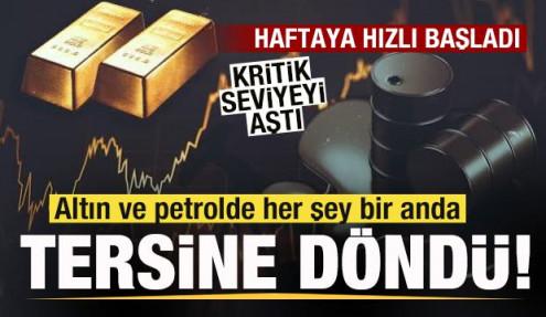 Altın ve petrol fiyatlarında her şey bir anda tersine döndü! Haftaya hızlı başladı