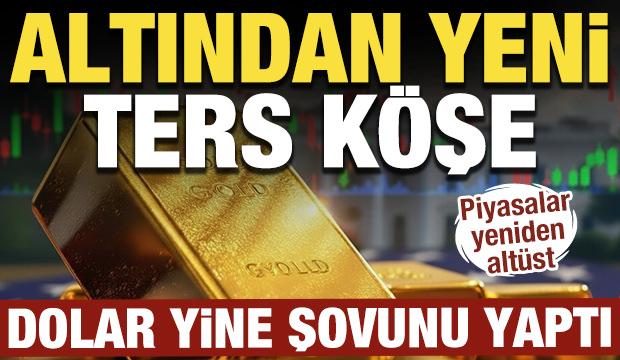 Altından yeni ters köşe: Dolar yine şovunu yaptı: Piyasalar yeniden altüst 