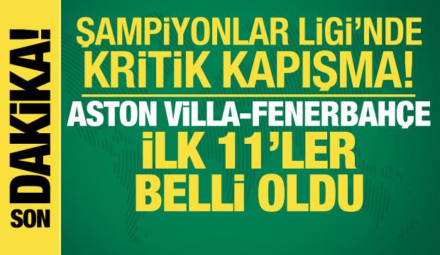 Aston Villa-Fenerbahçe! İlk 11'ler belli oldu