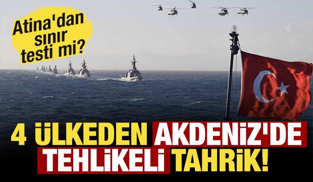 Atina'dan jeopolitik sınır testi mi? 4 ülkeden Akdeniz'de tehlikeli tahrik!