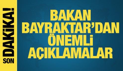 Bakan Bayraktar'dan önemli açıklamalar