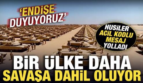 Bir ülke daha savaşa dahil oluyor! Husiler acil kodlu mesaj yolladı: Endişe duyuyoruz