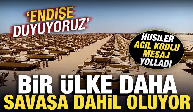 Bir ülke daha savaşa dahil oluyor! Husiler acil kodlu mesaj yolladı: Endişe duyuyoruz