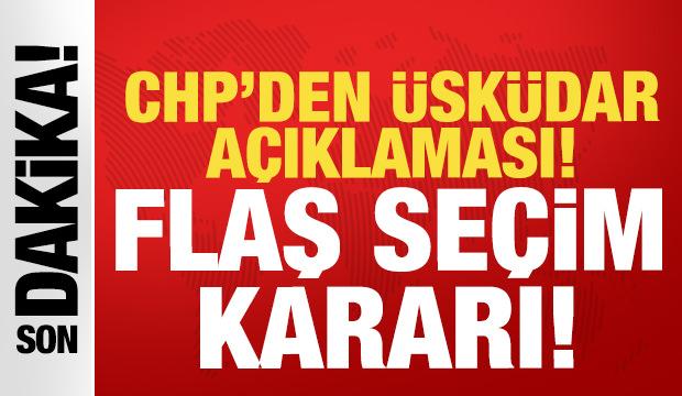 CHP'den Üsküdar Belediyesi açıklaması: Flaş seçim kararı!