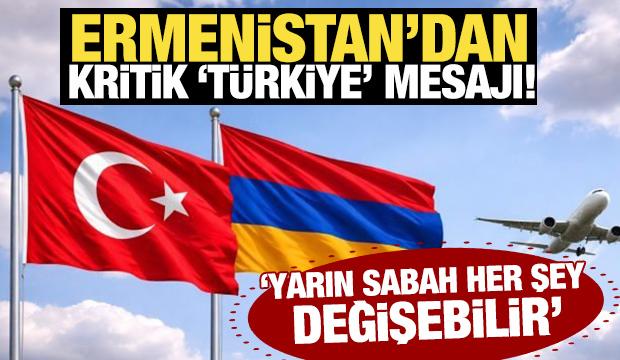 Ermenistan'dan kritik 'Türkiye mesajı! 'Yarın sabah her şey değişebilir'