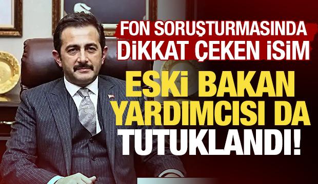 Eski bakan yardımcısı, fon soruşturması kapsamında tutuklandı!