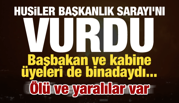 Husiler Aden'deki sarayı 5 füzeyle hedef aldı! Başbakan ve kabine üyeleri binadaydı