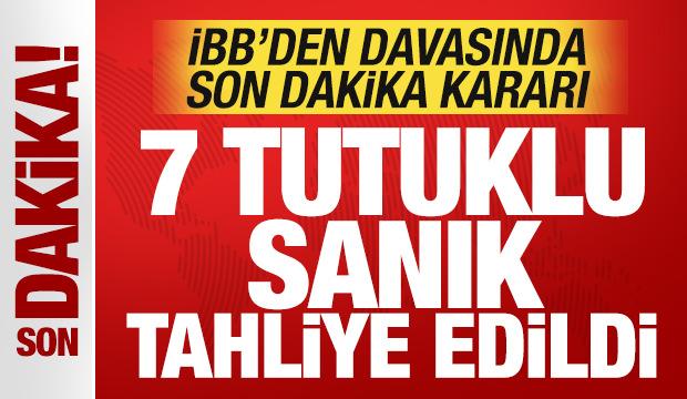 İBB davasında son dakika kararı: 7 tutuklu sanık tahliye edildi!