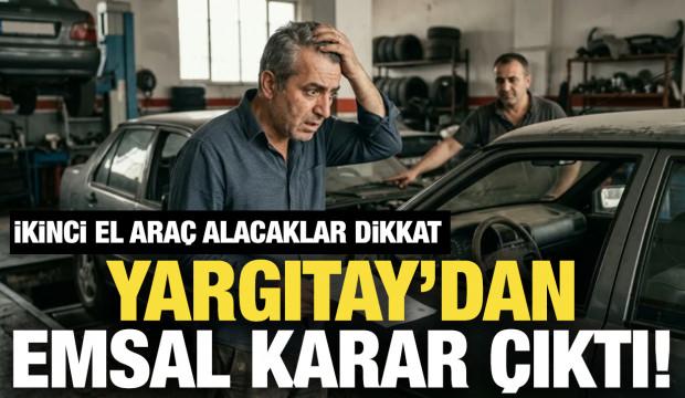 İkinci el araç alacaklar için emsal karar! Yargıtay son noktayı koydu