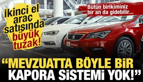İkinci el araç satışında büyük tuzak! 'Mevzuatta böyle bir kapora sistemi yok!'
