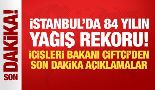 İstanbul'da 84 yılın yağış rekoru! İçişleri Bakanı Çiftçi'den son dakika açıklamalar
