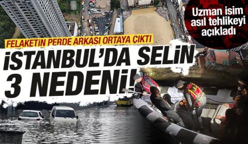 İstanbul'da selin 3 nedeni! Uzmanı asıl tehlikeyi açıkladı: Rekor yağışın perde arkası