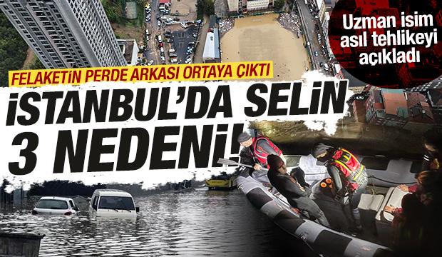 İstanbul'da selin 3 nedeni! Uzmanı asıl tehlikeyi açıkladı: Rekor yağışın perde arkası