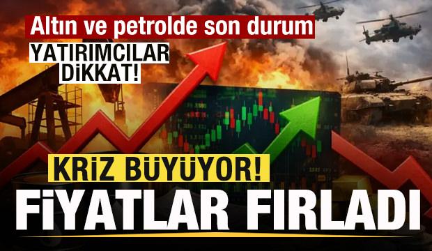 Savaş büyüyor! Petrol fiyatları fırladı! Altında son durum! Yatırımcılar dikkat!
