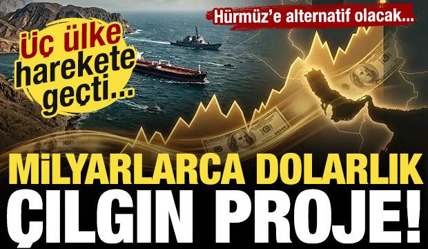 Milyarlarca dolarlık &ccedil;ılgın proje! &Uuml;&ccedil; &uuml;lke harekete ge&ccedil;ti: H&uuml;rm&uuml;z'e alternatif geliyor!