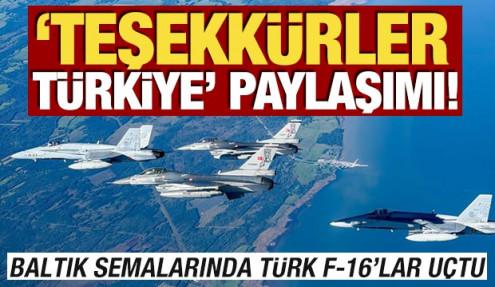 NATO ülkesinden 'Teşekkürler Türkiye' paylaşımı! Baltık semalarında Türk F-16'lar uçtu