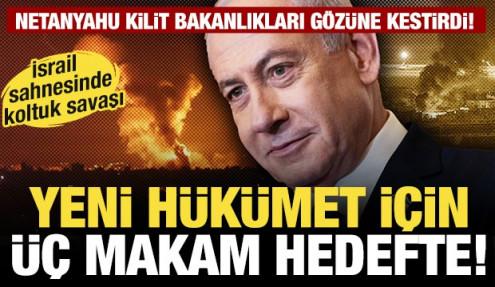Netanyahu kilit bakanlıkları gözüne kestirdi: Yeni hükümet için üç makam hedefte!