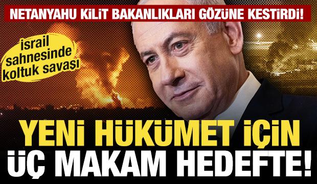 Netanyahu kilit bakanlıkları gözüne kestirdi: Yeni hükümet için üç makam hedefte!