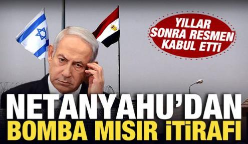 Netanyahu'dan bomba Mısır itirafı: Yıllar sonra resmen kabul etti