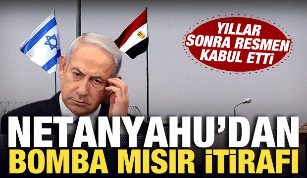 Netanyahu'dan bomba Mısır itirafı: Yıllar sonra resmen kabul etti