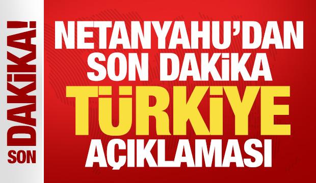 Netanyahu'dan son dakika Türkiye açıklaması