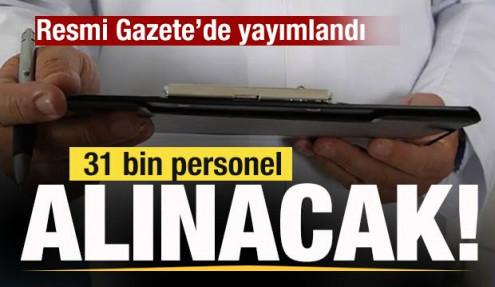 Resmi Gazete'de yayımlandı! 31 bin personel alınacak