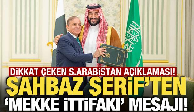 Şahbaz Şerif'ten 'Mekke İttifakı' açıklaması! Suudi Arabistan mesajı dikkat çekti