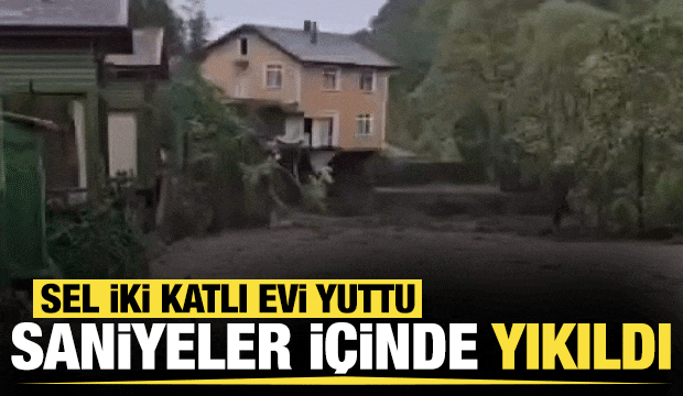 Sakarya'da sağanak nedeniyle dere kenarındaki iki katlı ev yıkıldı