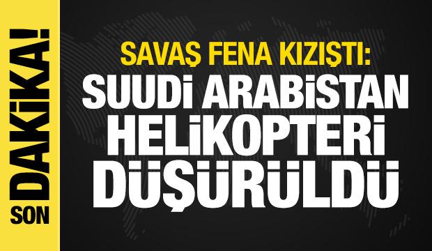 Savaş kızıştı: Suudi Arabistan helikopteri düşürüldü