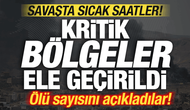 Savaşta sıcak saatler! Ölü sayısını açıkladılar! Kritik bölge ele geçirildi