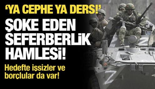 Şoke eden seferberlik hamlesi: 