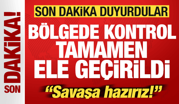 Son dakika duyurdular! Bölgede kontrol tamamen ele geçirildi! 