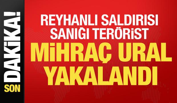 Son dakika... Reyhanlı saldırısı sanığı Mihraç Ural yakalandı