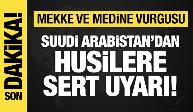 Suudi Arabistan'dan Husilere net uyarı: Saldırıların sonuçlarıyla yüzleşeceksiniz!