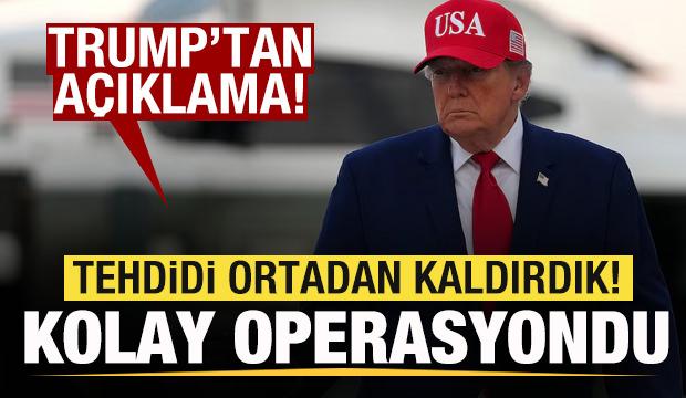 Trump'tan son dakika mesajı: Tehdidi ortadan kaldırdık! Kolay bir operasyondu